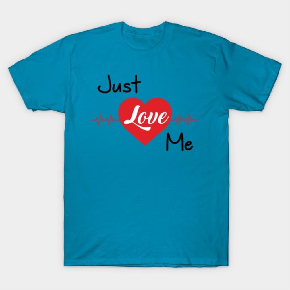 Just Love Me T-Shirt