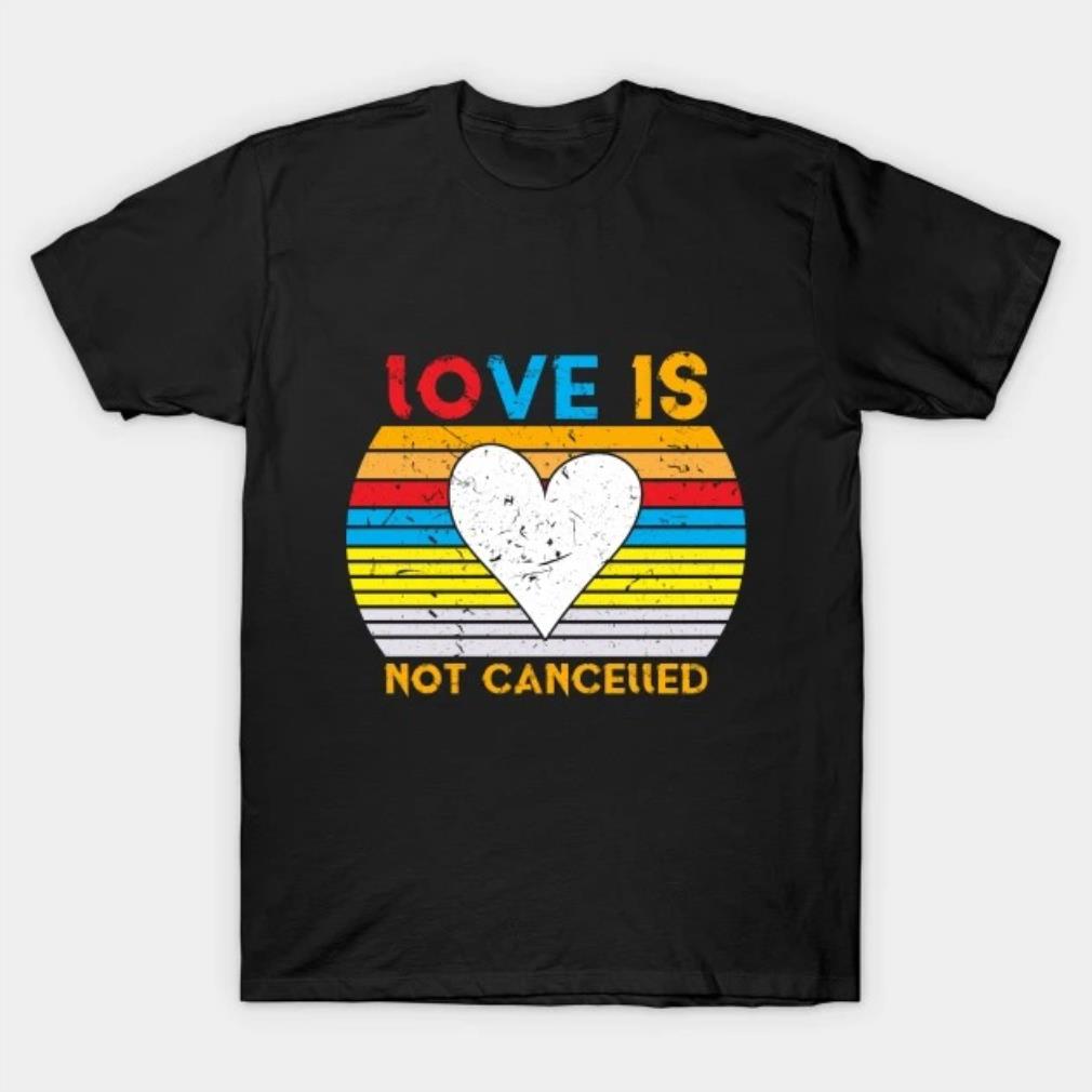 Love is not cancelled Valentine's T-Shirt